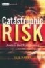Catastrophic Risk: Analysis and Management