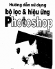 Ebook Hướng dẫn sử dụng bộ lọc và hiệu ứng Photoshop: Phần 1 - Đoàn Khắc Độ, Nguyễn Cẩm Tuyến