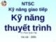 Bài giảng NTSC Kỹ năng giao tiếp - Kỹ năng thuyết trình - TS. Phan Quốc Việt