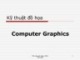 Bài giảng Kỹ thuật đồ họa (Computer Graphics) - Trần Nguyên Ngọc